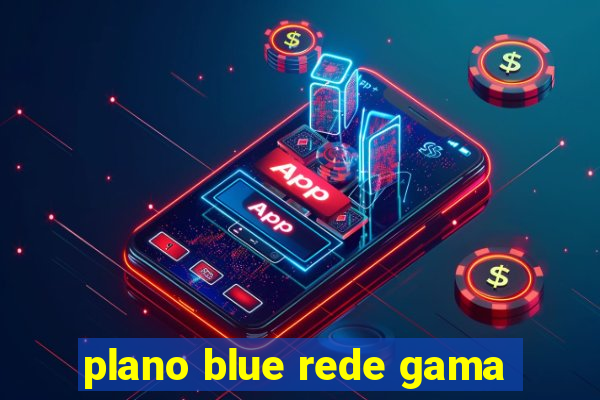 plano blue rede gama